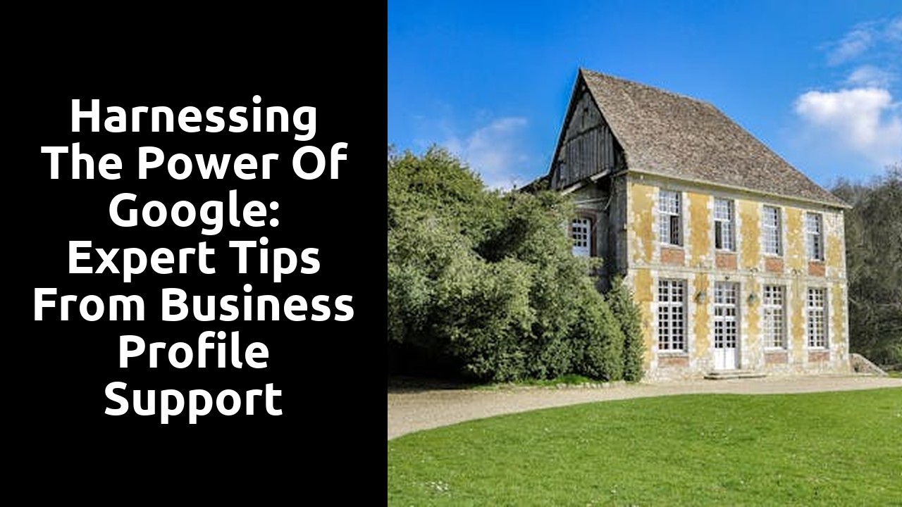 Harnessing the Power of Google: Expert Tips From Business Profile Support Specialists
